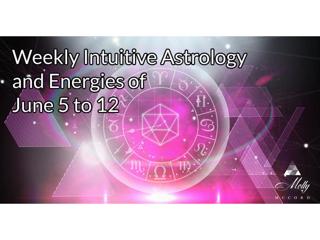 Weekly Intuitive Astrology and Energies of June 5 to 12