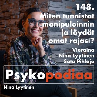 148. Miten tunnistat manipuloinnin ja löydät omat rajasi? Vieraina Nina Lyytinen ja Satu Pihlaja.