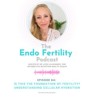 EF#64: The Foundation of Fertility: Understanding Cellular Hydration