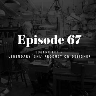 Episode 67: Eugene Lee - Legendary SNL Production Designer