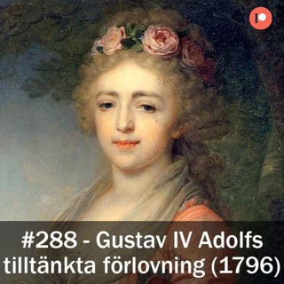 288. Gustav IV Adolfs tilltänkta förlovning med storfurstinnan Alexandra Pavlovna av Ryssland
