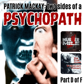 #237 - Patrick MacKay: Two Sides of a Psychopath - Part D (Leslie Frank Goodman)