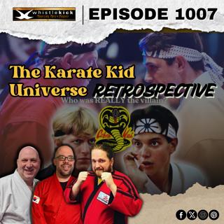Episode 1007 - The Karate Kid Universe Retrospective