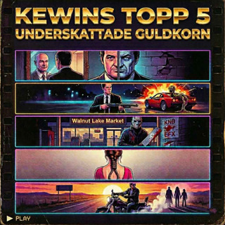 Episode 290 - Kewins Top 5 - Underskattade Guldkorn