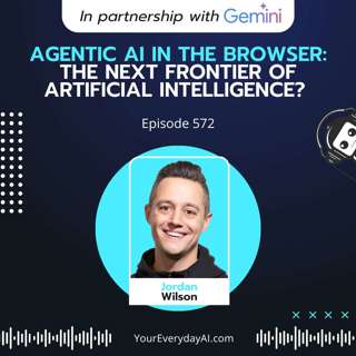EP 572: Agentic AI in the Browser: The next frontier of artificial intelligence?