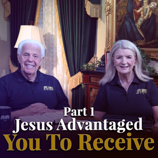 Part 1, Jesus Advantaged You To Receive
