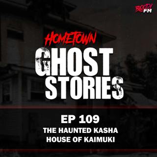 EP 109 - The Haunted Kasha House of Kaimuki | HI