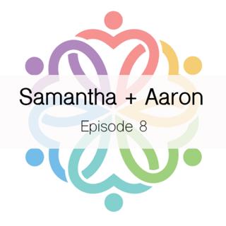 Ep 8 - Samantha + Aaron
