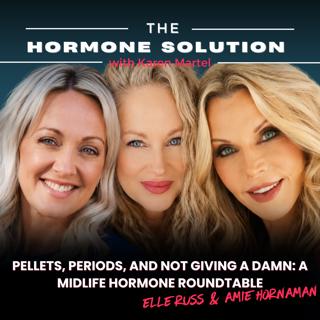 Pellets, Periods, and Not Giving a Damn: A Midlife Hormone Roundtable with Dr. Amie Hornaman & Elle Russ