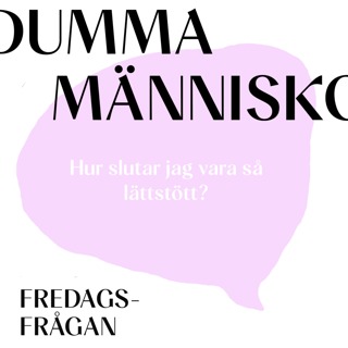 FREDAGSFRÅGAN: Hur slutar jag vara så lättstött?