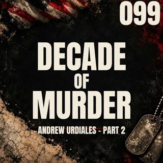 099 || A Decade of Murder || Andrew Urdiales - Part 2
