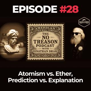 The No Treason Podcast Ep. 28: Atomism vs. Ether, Prediction vs. Explanation