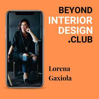#007 - The Art of Property Design — Studio Leadership with Lorena Gaxiola and Her All-Female Design Empire
