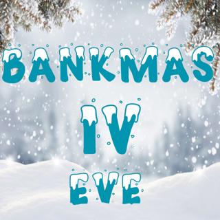 Bankmas Eve IV