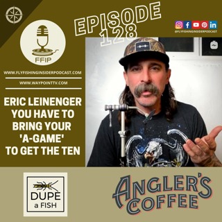 Eric Leininger on When Fly Fishing You Need to Bring Your A-Game to Get the Ten with Steelhead and Carp