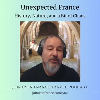 Unexpected France: History, Nature, and a Bit of Chaos, Episode 562