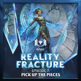 Reality Fracture | #186: Episode 7 – Pick Up the Pieces