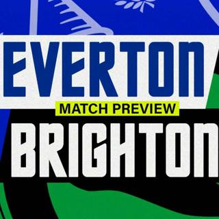 Everton V Brighton & Hove Albion | Match Preview