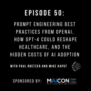 #50: Prompt Engineering Best Practices from OpenAI, How GPT-4 Could Reshape Healthcare, and The Hidden Costs of AI Adoption