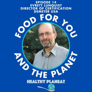Episode 14: Demeter USA Evrett Lunquist - What Is Biodynamic Agriculture?