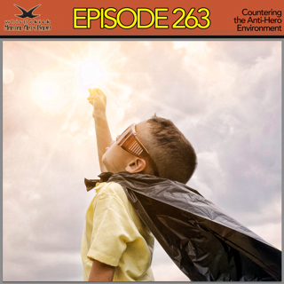 Episode 263 - Countering the Anti-Hero Environment
