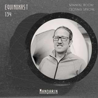 EQUINOXAST #134 Minimal Room Series Closing Episode By Mandarin (FRA🇫🇷)