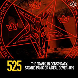 525 - The Franklin Conspiracy: Satanic Panic or a Real Cover-Up?