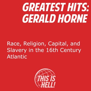Greatest Hits: Race, Religion, Capital, and Slavery in the 16th Century Atlantic / Gerald Horne