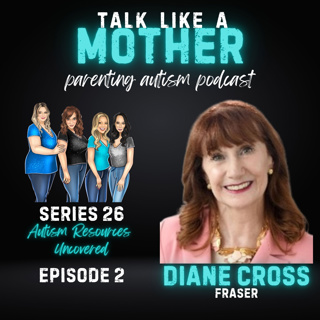 S26: Autism Resources Uncovered E2: Interview With Diane Cross From Fraser