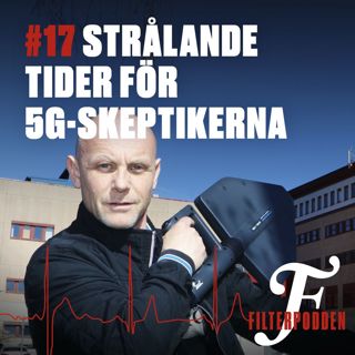 FILTERPODDEN #17: Strålande tider för 5G-skeptikerna