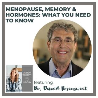 Ep. 454 Menopause, Memory & Hormones: What You Need to Know with Dr. Daved Rosensweet