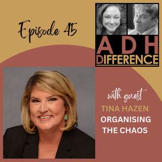 S1E45: ADHD & Organising The Chaos + guest Tina Hazen