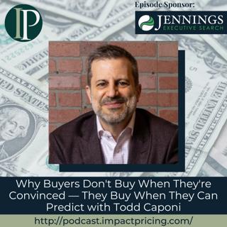 Why Buyers Don't Buy When They're Convinced — They Buy When They Can Predict with Todd Caponi