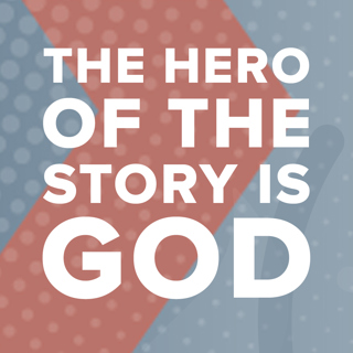 The Hero Of The Story Is God
