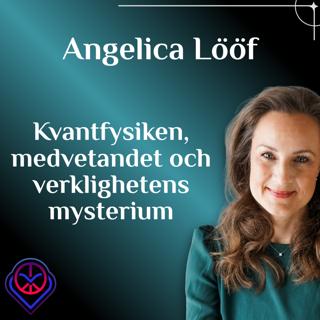 Kvantfysiken, medvetandet och verklighetens mysterium - Angelica Lööf