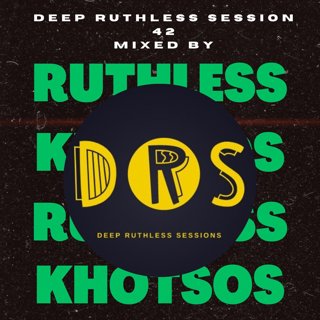 Deep Ruthless Session 42 (Mixed by Ruthless Khotsos)