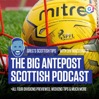 Greg's Antepost Scottish Podcast - feat. Season Preview, Weekend Tips plus much more (Ep 438)