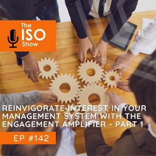 #142 Reinvigorate interest in your ISO Management System with the Engagement Amplifier Gameplan - Part 1