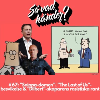 #67: ”Snippa-domen”, ”The Last of Us”-besvikelse & ”Dilbert”-skaparens rasistiska rant