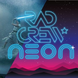 Rad Crew Neon S14E01 - The Rise of Skywalker + The Mandalorian