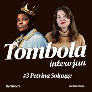 TOMBOLAINTERVJUN: 3. Petrina Solange unnar alla ett gott fusk