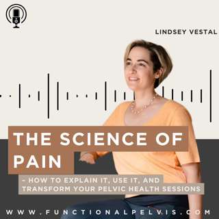 The Science of Pain – How to Explain It, Use It, and Transform Your Pelvic Health Sessions