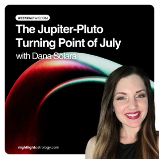 Weekend Wisdom: The Jupiter-Pluto Turning Point of July