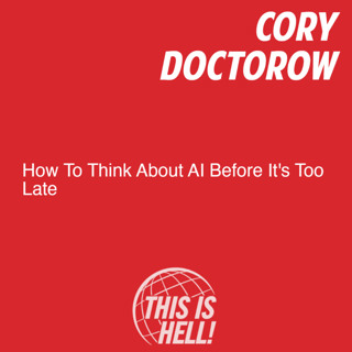 How To Think About AI Before It’s Too Late / Cory Doctorow