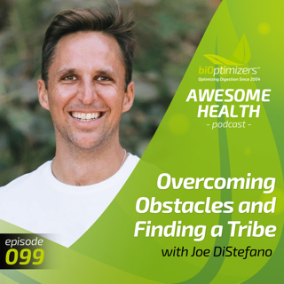 099: Overcoming Obstacles and Finding a Tribe with Joe DiStefano