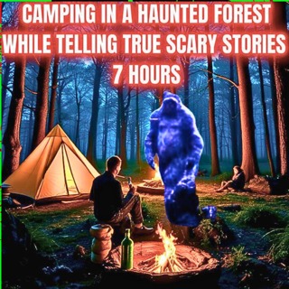 7 Hours of Camping in a Haunted Forest while telling TRUE SCARY STORIES 