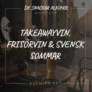 162. Takeawayvin, Frisörvin & Svensk Sommar.