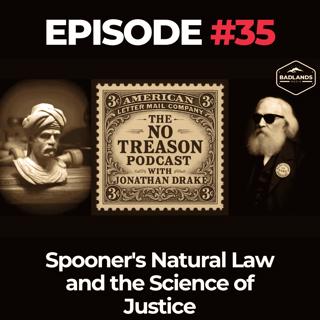 The No Treason Podcast Ep. 35: Spooner's Natural Law and the Science of Justice