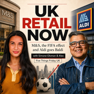 M&S Bets on Oxford Street, Aldi Goes Baldi and the FIFA Effect