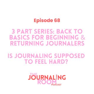 Episode 68: Back to Basics: Is Journaling Supposed to Feel Hard?